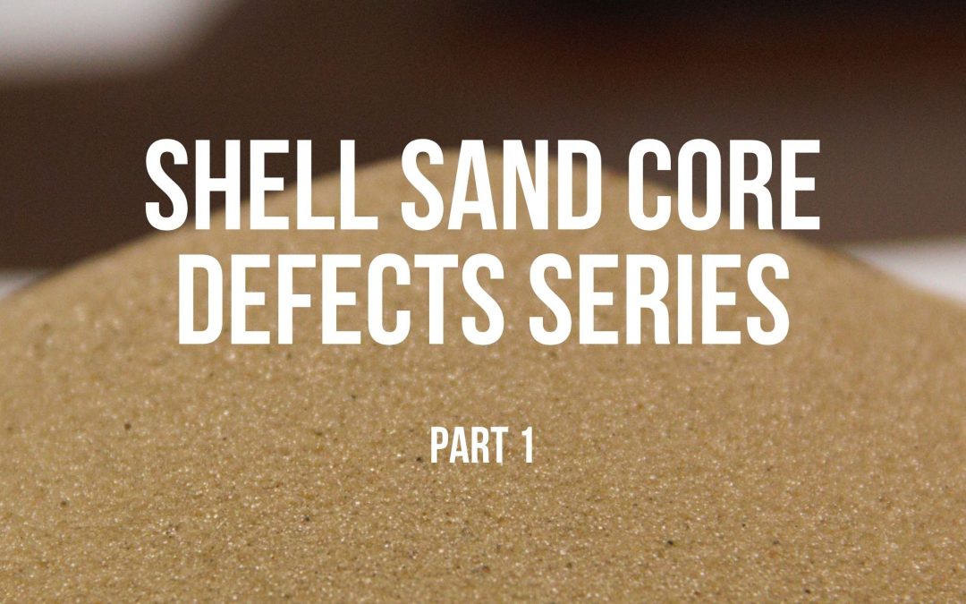 Sand Casting Core Defects Series – Part 1