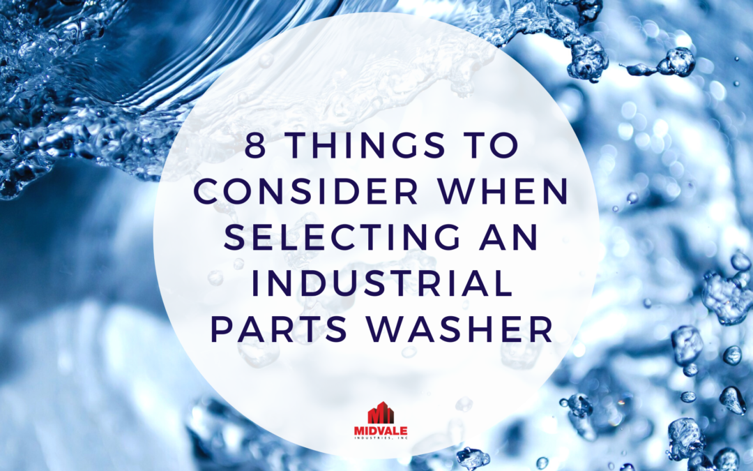 8 Things To Consider When Selecting An Industrial Parts Washer