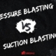 pressure vs suction blast cabinet